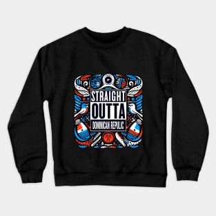 Straight Outta Dominican Republic Crewneck Sweatshirt